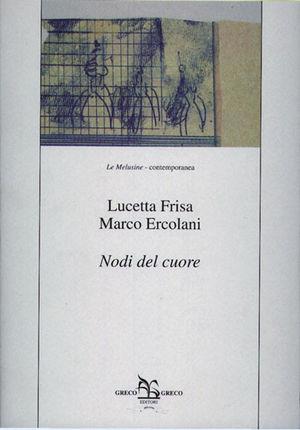 Nodi del cuore - Lucetta Frisa, Marco Ercolani - Libro Greco e Greco 2000, Le melusine | Libraccio.it