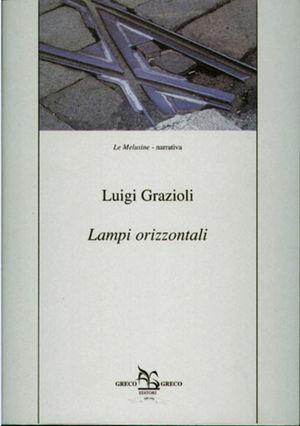 Lampi orizzontali - Luigi Grazioli - Libro Greco e Greco 2003, Le melusine | Libraccio.it