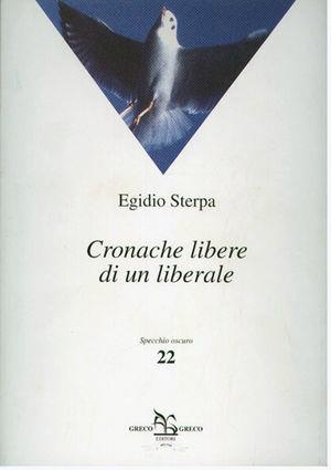 Cronache libere di un liberale - Egidio Sterpa - Libro Greco e Greco 2004, Specchio oscuro | Libraccio.it
