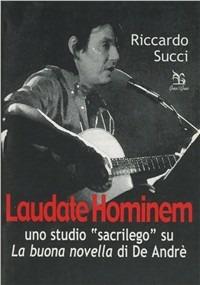 Laudate hominem. Uno studio «sacrilego» su La buona novella di De André - Riccardo Succi - Libro Greco e Greco 2004, Nargre | Libraccio.it