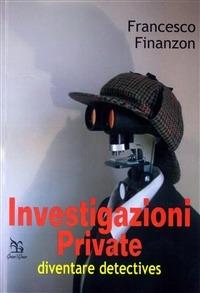 Investigazioni private. Diventare detective - Francesco Finanzon - Libro Greco e Greco 2004, Nargre | Libraccio.it