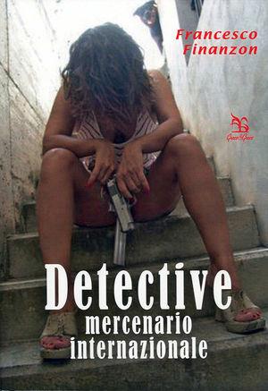Detective mercenario internazionale - Francesco Finanzon - Libro Greco e Greco 2004, Nargre | Libraccio.it