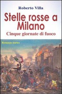 Stelle rosse a Milano. 5 giornate di fuoco - Roberto Villa - Libro Greco e Greco 2004, Nargre | Libraccio.it