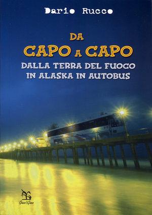 Da Capo a Capo. Dalla Terra del Fuoco in Alaska in autobus - Daniele Rucco - Libro Greco e Greco 2004, Nargre | Libraccio.it