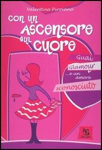 Con un ascensore sul cuore. Guai, glamour e... un amore sconosciuto - Valentina Pirovano - Libro Greco e Greco 2005, Nargre | Libraccio.it