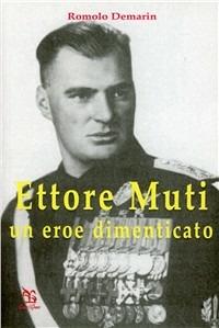 Ettore Muti. Un eroe dimenticato - Romolo De Marin - Libro Greco e Greco 2005, Nargre | Libraccio.it