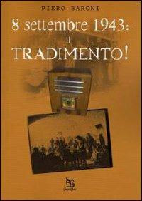 8 settembre: il tradimento - Piero Baroni - Libro Greco e Greco 2005, Nargre | Libraccio.it