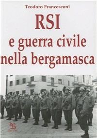 RSI e guerra civile nella bergamasca - Teodoro Francesconi - Libro Greco e Greco 2007, Nargre | Libraccio.it