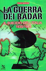 La guerra dei radar. Il suicidio dell'Italia (1935-1943) - Piero Baroni - Libro Greco e Greco 2007, Nargre | Libraccio.it