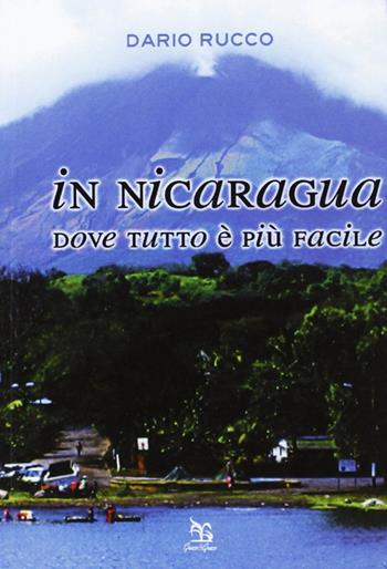 In Nicaragua. Dove tutto è più facile - Dario Rucco - Libro Greco e Greco 2007, Nargre | Libraccio.it