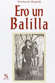 Ero un Balilla - Ferruccio Rapetti - Libro Greco e Greco 2007, Nargre | Libraccio.it