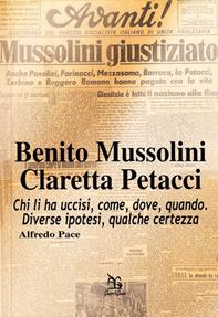 Benito Mussolini. Claretta Petacci. Chi li ha uccisi, come, dove, quando. Diverse ipotesi, qualche certezza - Alfredo Pace - Libro Greco e Greco 2008, Nargre | Libraccio.it