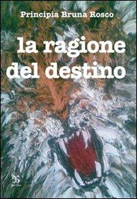 La ragione del destino - Principia B. Rosco - Libro Greco e Greco 2009, Nargre | Libraccio.it