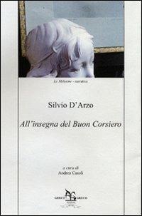 All'insegna del Buon Corsiero - Silvio D'Arzo - Libro Greco e Greco 2011, Le melusine | Libraccio.it