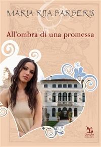 All'ombra di una promessa - M. Rita Barberis - Libro Greco e Greco 2010, Romantic | Libraccio.it