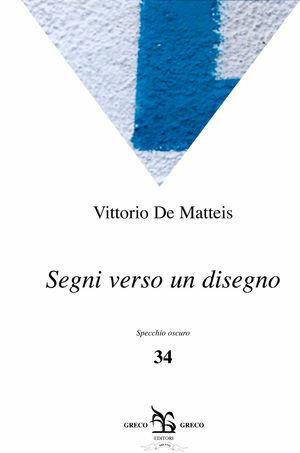 Segni verso un disegno - Vittorio De Matteis - Libro Greco e Greco 2010, Specchio oscuro | Libraccio.it