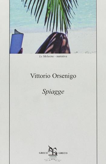 Spiagge - Vittorio Orsenigo - Libro Greco e Greco 2010, Le melusine | Libraccio.it