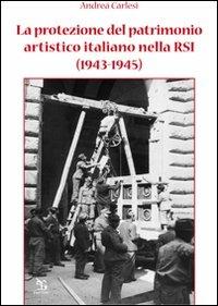La protezione del patrimonio artistico italiano nella RSI (1943-1945) - Andrea Carlesi - Libro Greco e Greco 2011, Nargre. Storia | Libraccio.it