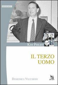 Kim Philby. Il terzo uomo - Domenico Vecchioni - Libro Greco e Greco 2013, Ingrandimenti | Libraccio.it