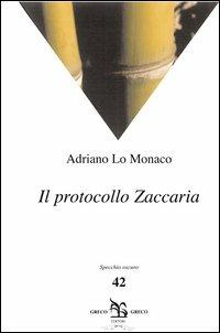 Il protocollo Zaccaria - Adriano Lo Monaco - Libro Greco e Greco 2013, Specchio oscuro | Libraccio.it