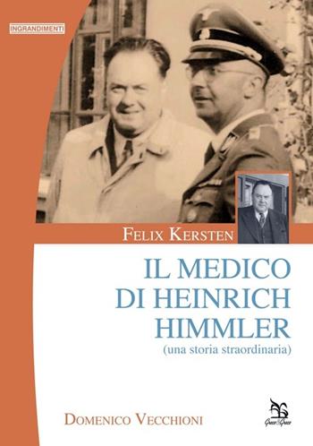 Felix Kersten. Il medico di Heinrich Himmler (Una storia straordinaria) - Domenico Vecchioni - Libro Greco e Greco 2014, Ingrandimenti | Libraccio.it