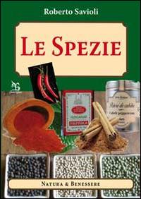 Le spezie. Fantasia e creatività - Roberto Savioli - Libro Greco e Greco 2014, Natura & benessere | Libraccio.it