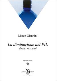 La diminuzione del PIL. Dodici racconti - Marco Giannini - Libro Greco e Greco 2014, Specchio oscuro | Libraccio.it