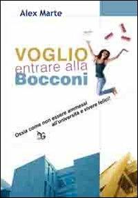 Voglio entrare alla Bocconi. Ossia come non essere ammessi all'università e vivere felici - Alex Marte - Libro Greco e Greco 2012, Nargre | Libraccio.it