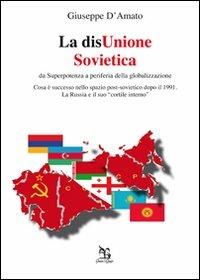 La disUnione Sovietica. Da superpotenza a periferia della globalizzazione - Giuseppe D'Amato - Libro Greco e Greco 2012, Nargre | Libraccio.it
