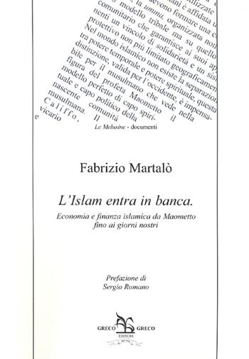 L' Islam entra in banca. Ecomomia e finanza islamica da Maometto fino ai giorni nostri - Fabrizio Martalò - Libro Greco e Greco 2012, Le melusine | Libraccio.it