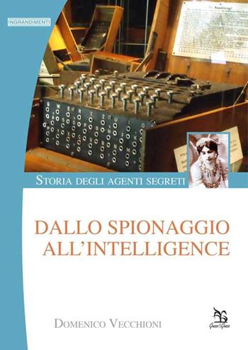 Storia degli agenti segreti. Dallo spionaggio all'intelligence - Domenico Vecchioni - Libro Greco e Greco 2015, Ingrandimenti | Libraccio.it