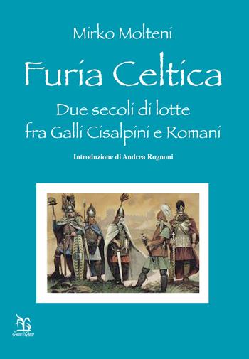 Furia celtica. Due secoli di lotte fra Galli cisalpini e Romani - Mirko Molteni - Libro Greco e Greco 2015, Nargre | Libraccio.it