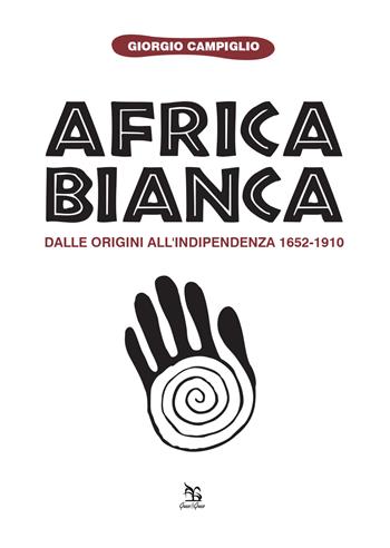 Africa bianca. Dalle origini all'indipendenza 1652-1910 - Giorgio Campiglio - Libro Greco e Greco 2015, Nargre | Libraccio.it