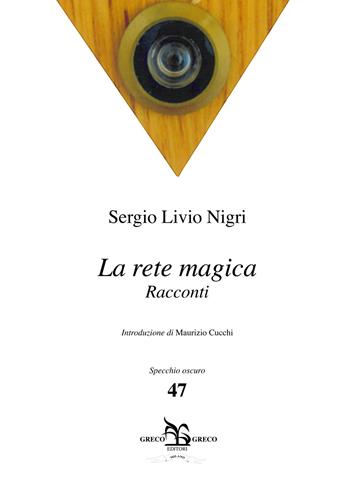 La rete magica - Sergio Livio Nigri - Libro Greco e Greco 2015, Specchio oscuro | Libraccio.it