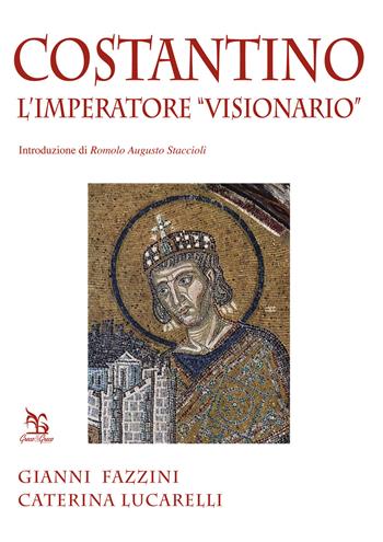 Costantino. L'imperatore «visionario» - Gianni Fazzini, Caterina Lucarelli - Libro Greco e Greco 2016, Nargre | Libraccio.it
