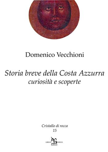 Storia breve della Costa Azzurra. Curiosità e scoperte - Domenico Vecchioni - Libro Greco e Greco 2016, Cristallo di Rocca | Libraccio.it