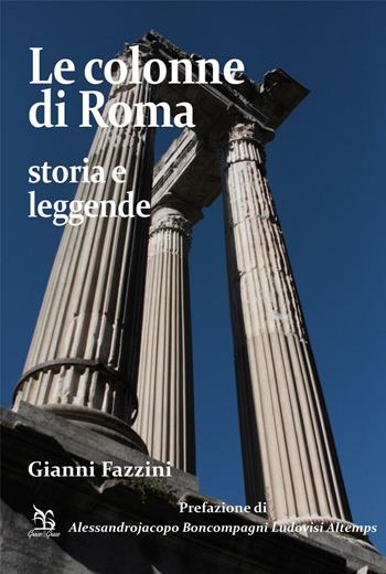 Le colonne di Roma. Storia e leggende - Gianni Fazzini - Libro Greco e Greco 2016 | Libraccio.it