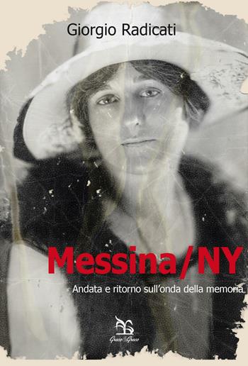 Messina/NY. Andata e ritorno sull'onda della memoria - Giorgio Radicati - Libro Greco e Greco 2016 | Libraccio.it