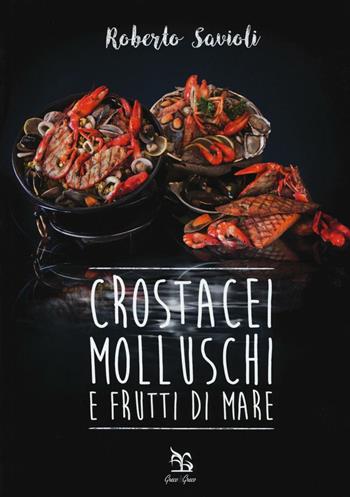 Crostacei, molluschi e frutti di mare - Roberto Savioli - Libro Greco e Greco 2016, Nargre | Libraccio.it