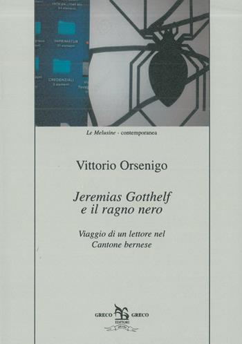 Jeremias Gotthelf e il ragno nero. Viaggio di un lettore nel Cantone bernese - Vittorio Orsenigo - Libro Greco e Greco 2017, Le melusine | Libraccio.it