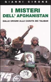 I misteri dell'Afghanistan. Dalle origini alla caduta dei Taliban - Gianni Cirone - Libro Datanews 2001, Short books | Libraccio.it