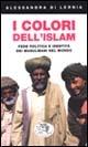 I colori dell'Islam. Fede, politica e identità dei musulmani nel mondo - Alessandra Di Lernia - Libro Datanews 2002, Short books | Libraccio.it