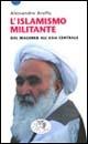 L' islamismo militante. Dal Maghreb all'Asia centrale - Alessandro Aruffo - Libro Datanews 2002, Short books | Libraccio.it