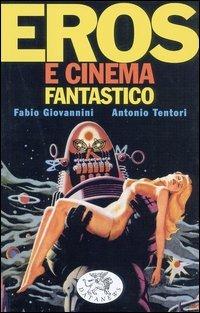 Eros e cinema fantastico - Fabio Giovannini, Antonio Tentori - Libro Datanews 2004, Short books | Libraccio.it