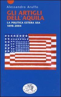 Gli artigli dell'aquila. La politica estera USA 1898-2004 - Alessandro Aruffo - Libro Datanews 2004, Short books | Libraccio.it