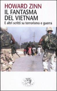 Il fantasma del Vietnam. E altri scritti su terrorismo e guerra - Howard Zinn - Libro Datanews 2004, Short books | Libraccio.it