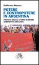 Potere e contropotere in Argentina. Protesta sociale e forme di potere alternativo (1990-2004) - Guillermo Almeyra - Libro Datanews 2004, Short books | Libraccio.it