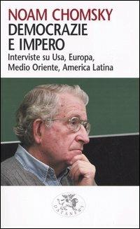 Democrazie e impero. Intervista su Usa, Europa, Medio Oriente, America Latina - Noam Chomsky - Libro Datanews 2005, Short books | Libraccio.it