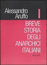 Breve storia degli anarchici italiani (1870-1970) - Alessandro Aruffo - Libro Datanews 2005, I Rubini | Libraccio.it