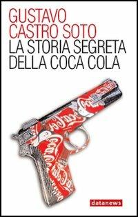 La storia segreta della Coca-Cola - Gustavo Soto Castro - Libro Datanews 2005, Short books | Libraccio.it